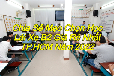 Chia Se Meo Chon Hoc Lai xe B2 Gia Re Nhat TP.HCM Nam 2022