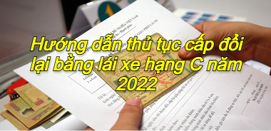 Huong-dan-thu-tuc-cap-doi-lai-bang-lai-xe-hang-C-nam-2022
