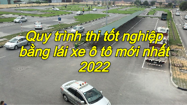 Quy-trinh-thi-tot-nghiep-bang-lai-xe-o-to-moi-nhat-2022